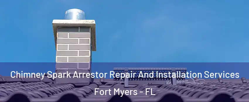  Chimney Spark Arrestor Repair And Installation Services Fort Myers - FL