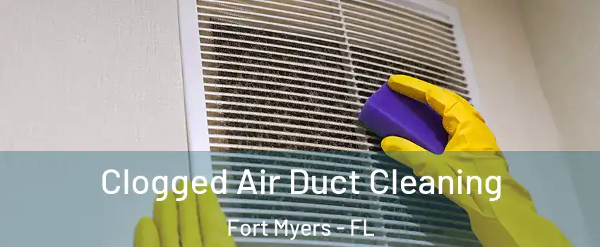  Clogged Air Duct Cleaning Fort Myers - FL