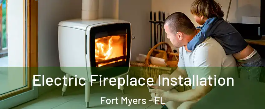  Electric Fireplace Installation Fort Myers - FL