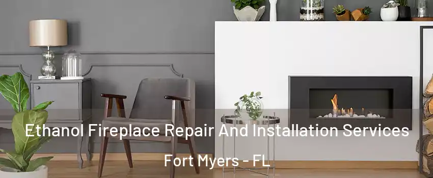 Ethanol Fireplace Repair And Installation Services Fort Myers - FL