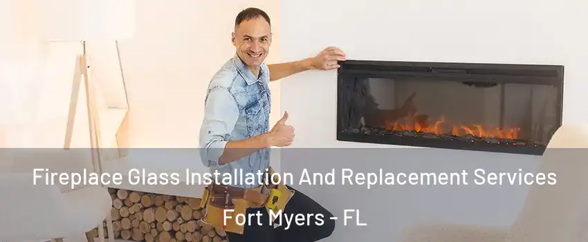  Fireplace Glass Installation And Replacement Services Fort Myers - FL