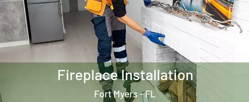  Fireplace Installation Fort Myers - FL