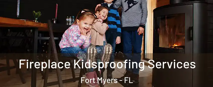  Fireplace Kidsproofing Services Fort Myers - FL