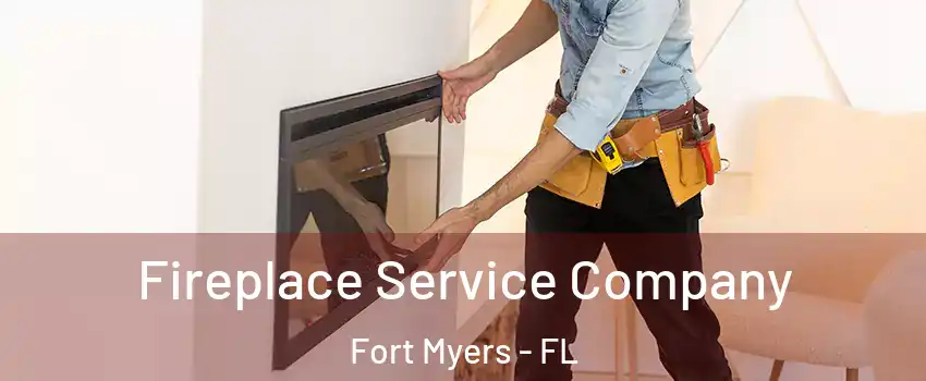 Fireplace Service Company Fort Myers - FL