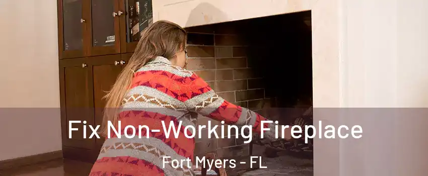  Fix Non-Working Fireplace Fort Myers - FL