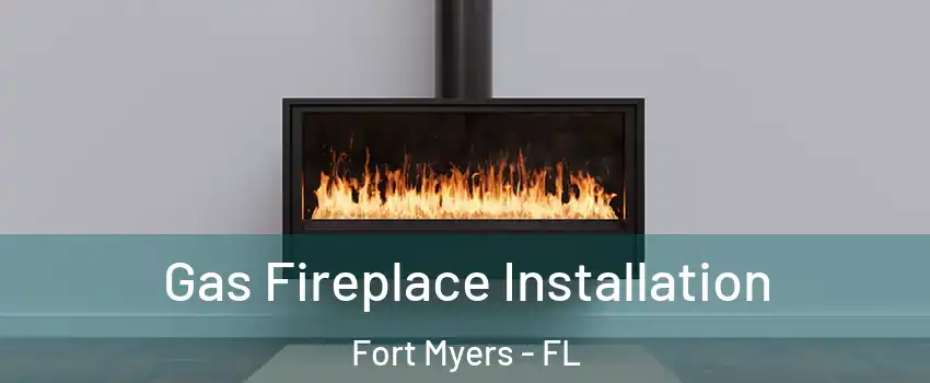  Gas Fireplace Installation Fort Myers - FL