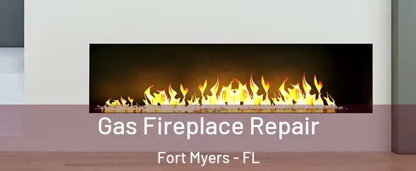  Gas Fireplace Repair Fort Myers - FL