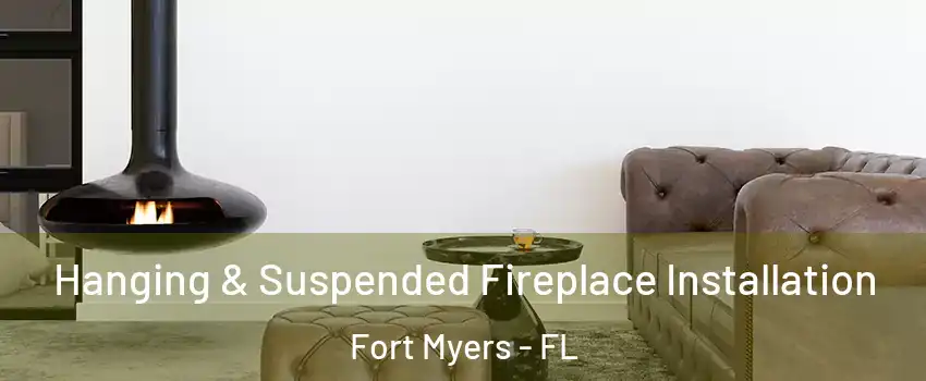 Hanging & Suspended Fireplace Installation Fort Myers - FL