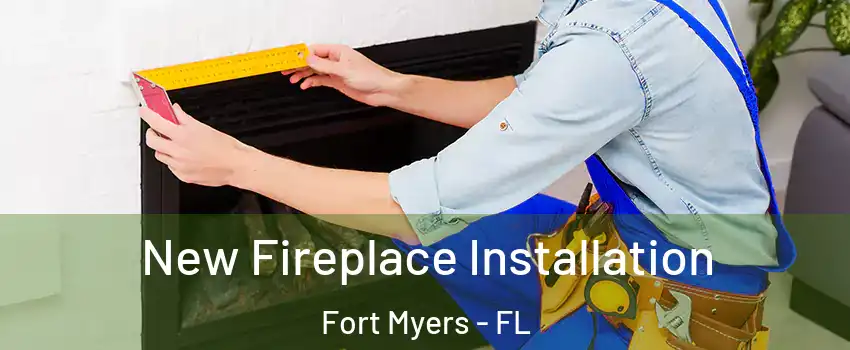  New Fireplace Installation Fort Myers - FL
