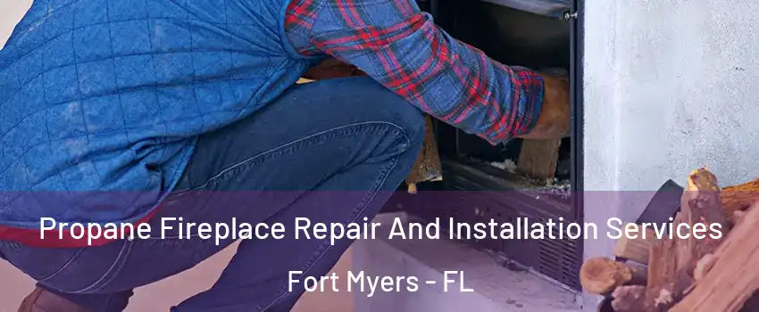  Propane Fireplace Repair And Installation Services Fort Myers - FL