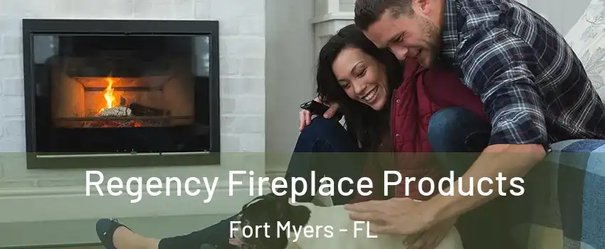  Regency Fireplace Products Fort Myers - FL