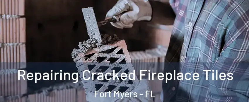  Repairing Cracked Fireplace Tiles Fort Myers - FL