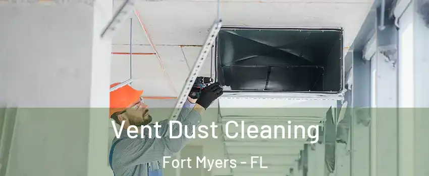  Vent Dust Cleaning Fort Myers - FL