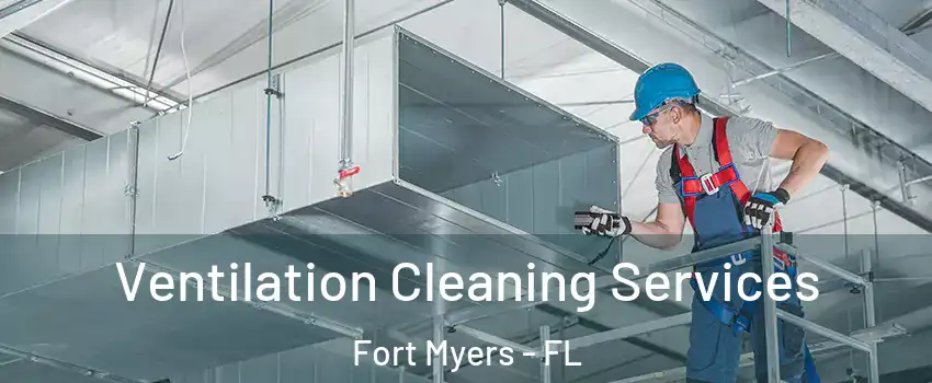  Ventilation Cleaning Services Fort Myers - FL