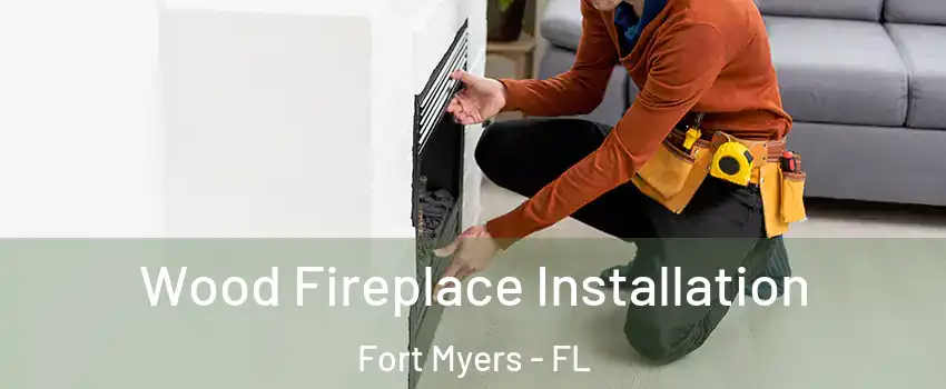  Wood Fireplace Installation Fort Myers - FL
